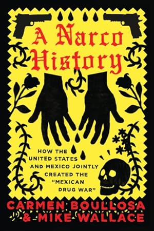 Imagen del vendedor de Narco History : How the United States and Mexico Jointly Created the Mexican Drug War a la venta por GreatBookPrices