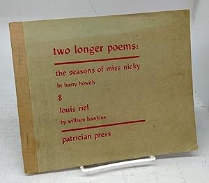 Bild des Verkufers fr Two Longer Poems: The Seasons of Miss Nicky by Harry Howith & Louis Riel by William Hawkins zum Verkauf von Attic Books (ABAC, ILAB)