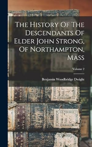Bild des Verkufers fr The History Of The Descendants Of Elder John Strong, Of Northampton, Mass Volume 2 zum Verkauf von moluna