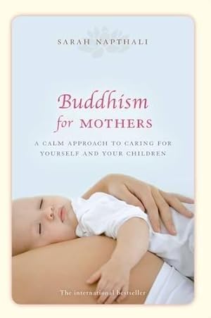 Immagine del venditore per Buddhism for Mothers: A Calm Approach to Caring for Yourself and Your Children venduto da WeBuyBooks