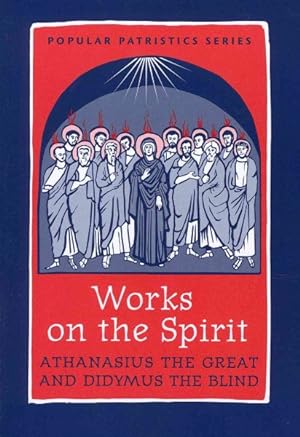 Seller image for Works on the Spirit : Athanasius and Didymus: Athanasius's Letters to Serapion on the Holy Spirit and Didymus's on the Holy Spirit for sale by GreatBookPrices