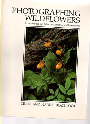 Seller image for Photographing Wildflowers Techniques for the Advanced Amateur and Professional for sale by Mossback Books
