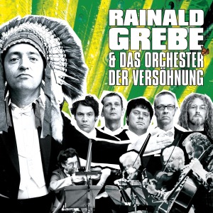 Rainald Grebe & Das Orchester Der Versoehnung