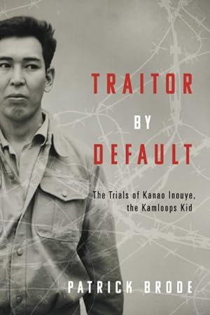 Seller image for Traitor by Default : The Trials of Kanao Inouye, the Kamloops Kid for sale by GreatBookPrices