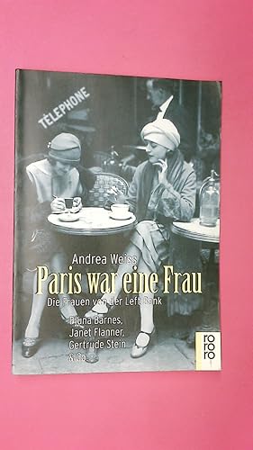 PARIS WAR EINE FRAU. die Frauen von der Left Bank ; Djuna Barnes, Janet Flanner, Gertrude Stein & Co