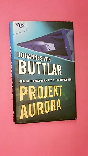 Seller image for PROJEKT AURORA. geheime Technologien des 3. Jahrtausends for sale by Butterfly Books GmbH & Co. KG