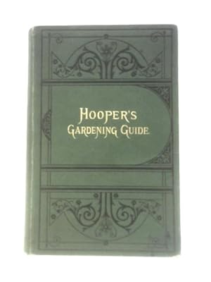 Hooper's Gardening Guide. Flower Gardening, Kitchen Gardening, Calendar of Garden Operations