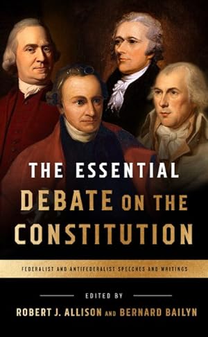 Seller image for Essential Debate on the Constitution : Federalist and Antifederalist Speeches and Writings for sale by GreatBookPrices