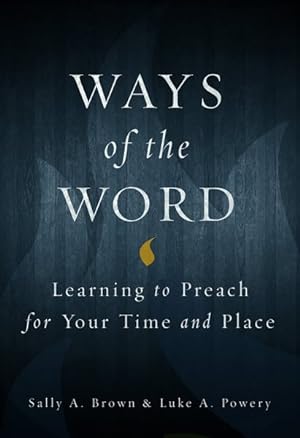Image du vendeur pour Ways of the Word : Learning to Preach for Your Time and Place mis en vente par GreatBookPrices