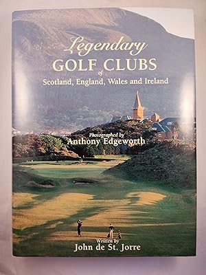 Image du vendeur pour Legendary Golf Clubs of Scotland, England, Wales and Ireland mis en vente par WellRead Books A.B.A.A.