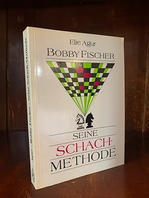 Bobby Fischer. Seine Schachmethode.