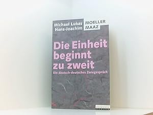Seller image for Die Einheit beginnt zu zweit: Ein deutsch-deutsches Zwiegesprch ein deutsch-deutsches Zwiegesprch for sale by Book Broker