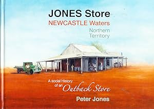 Jones Store: Newcastle Waters Northern Territory Social history of an outback store.