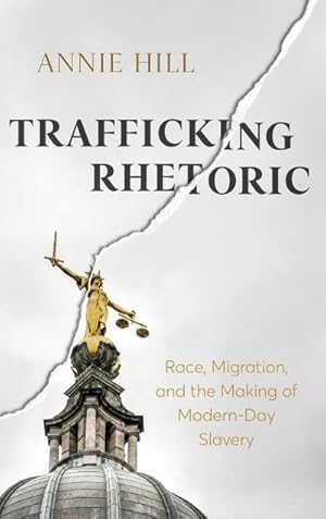 Seller image for Trafficking Rhetoric : Race, Migration, and the Making of Modern-Day Slavery for sale by AHA-BUCH GmbH