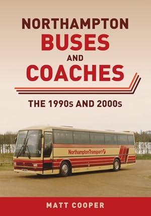 Imagen del vendedor de Northampton Buses and Coaches : The 1990s and 2000s a la venta por GreatBookPrices