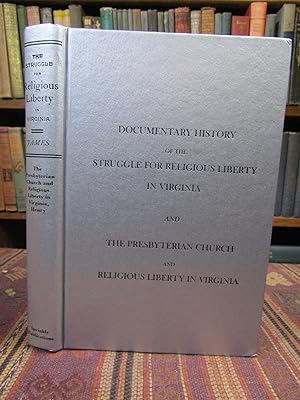Documentary History of the Struggle for Religious Liberty in Virginia. To which is Appended the P...