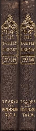 Popular Technology; or Professions and Trades. In Two volumes The Family Library Series Numbers 1...