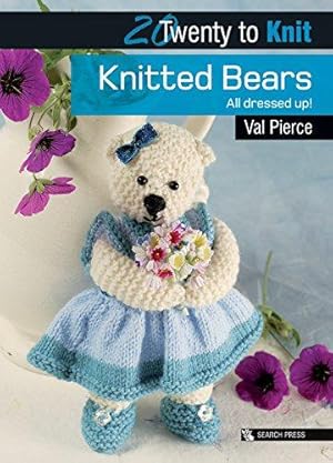 Image du vendeur pour 20 to Knit: Knitted Bears: All dressed up! (Twenty to Make) mis en vente par WeBuyBooks