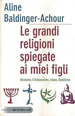 Seller image for Le grandi religioni spiegate ai miei figli. Ebraismo, cristianesimo, Islam, buddismo for sale by MULTI BOOK