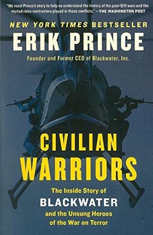 Seller image for Civilian Warriors: The Inside Story of Blackwater and the Unsung Heroes of the War on Terror for sale by WeBuyBooks 2
