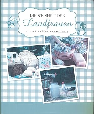 Imagen del vendedor de Die Weisheit der Landfrauen Garten, Kche, Gesundheit a la venta por Flgel & Sohn GmbH