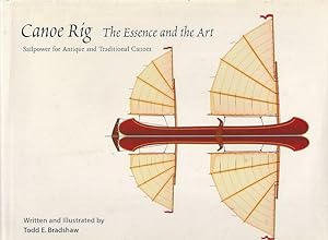 Imagen del vendedor de CANOE RIG: The Essence and the Art: Sailpower for Antique and Traditional Canoes a la venta por Jean-Louis Boglio Maritime Books
