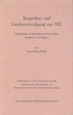 Burgenbau und Landesverteidigung um 900 - Überlegungen zu Beispielen aus Deutschland, Frankreich ...