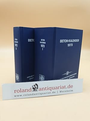 Beton-Kalender 1973: Taschenbuch für Beton- und Stahlbetonbau sowie die verwandten Fächer: 1. und...