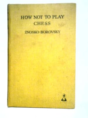 Bild des Verkufers fr How Not to Play Chess zum Verkauf von World of Rare Books