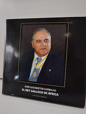 EL REY GALLEGO DE AFRICA - JOSE LUIS BASTOS CARBALLO