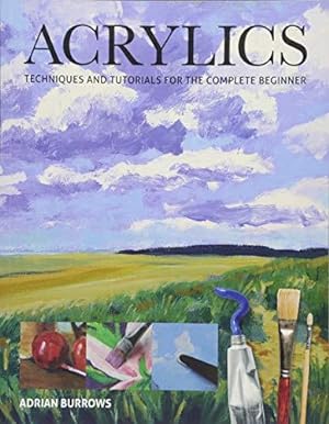 Seller image for Acrylics: Techniques and Tutorials for the Complete Beginner for sale by WeBuyBooks