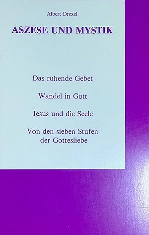 Image du vendeur pour Aszese und Mystik: Das ruhende Gebet / Wandel in Gott / Jesus und die Seele / Von den sieben Stufen der Gottesliebe. mis en vente par books4less (Versandantiquariat Petra Gros GmbH & Co. KG)