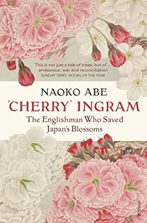 Image du vendeur pour Cherry' Ingram: The Englishman Who Saved Japan  s Blossoms mis en vente par WeBuyBooks