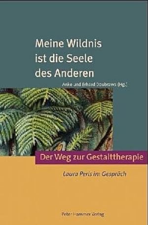 Seller image for Meine Wildnis ist die Seele des Anderen. Der Weg zur Gestalttherapie. Laura Perls im Gesprch for sale by Modernes Antiquariat - bodo e.V.