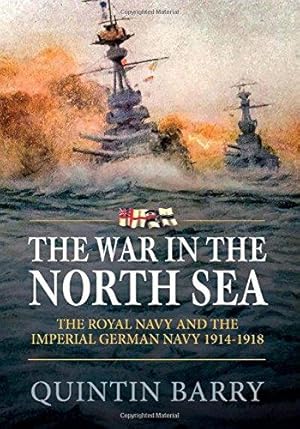 Bild des Verkufers fr The War in the North Sea: The Royal Navy and the Imperial German Navy 1914-1918 zum Verkauf von WeBuyBooks 2