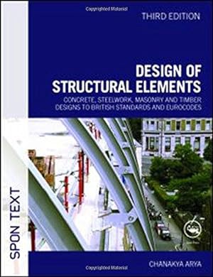 Seller image for Design of Structural Elements: Concrete, Steelwork, Masonry and Timber Designs to British Standards and Eurocodes: Concrete, Steelwork, Masonry and . Standards and Eurocodes, Third Edition for sale by WeBuyBooks