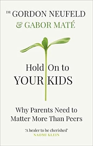 Immagine del venditore per Hold on to Your Kids: Why Parents Need to Matter More Than Peers venduto da WeBuyBooks