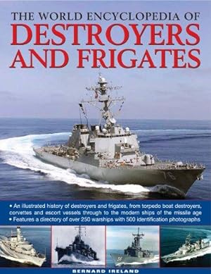 Bild des Verkufers fr The World Encyclopedia of Destroyers and Frigates: An Illustrated History of Destroyers and Frigates, from Torpedo Boat Destroyers, Corvettes and . . to the Modern Ships of the Missile Age zum Verkauf von WeBuyBooks