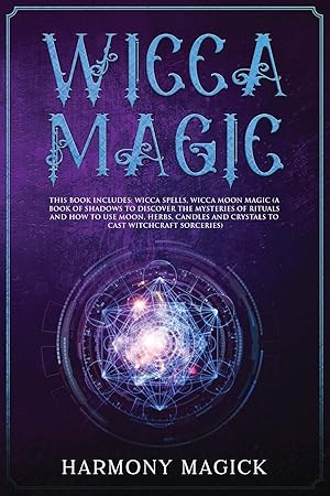 Imagen del vendedor de Wicca Magic: 2 Books in 1: Wicca Spells, Wicca Moon Magic (A Book of Shadows to Discover the Mysteries of Rituals and How to Use Moon, Herbs, Candles and Crystals to Cast Witchcraft Sorceries) a la venta por Redux Books