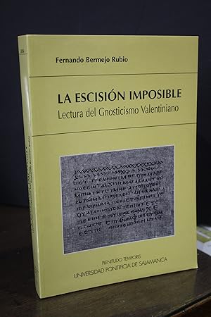 La escisión imposible. Lectura del Gnosticismo Valentiniano.- Bermejo Rubio, Fernando.