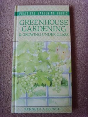 Seller image for Greenhouse Gardening and Growing Under Glass (Practical Gardening Guides) for sale by WeBuyBooks