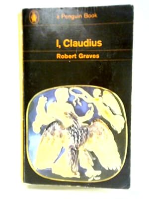 Seller image for I, Claudius; From The Autobiography Of Tiberius Claudius Emperor Of The Romans, Born 10 B.C. Murdered And Deified A.D. 54 for sale by World of Rare Books