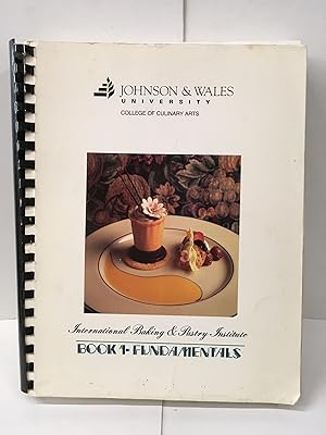 Seller image for Johnson & Wales University College of Culinary Arts: International Baking & Pastry Institute; Book 1 - Fundamentals for sale by Chamblin Bookmine