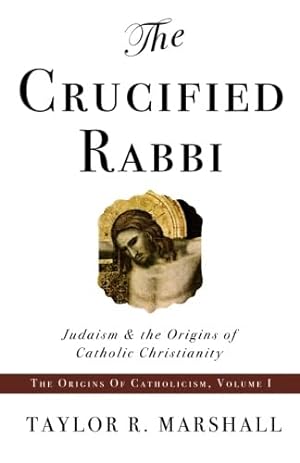 Seller image for The Crucified Rabbi: Judaism and the Origins of Catholic Christianity for sale by Bulk Book Warehouse