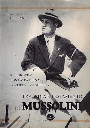 Tragedia e testamento di Mussolini : religiosità, bontà paterna, povertà evangelica : Primo volume
