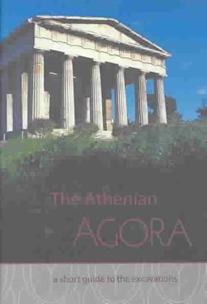 Imagen del vendedor de Athenian Agora : A Short Guide to the Excavations a la venta por GreatBookPrices