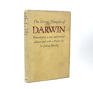 Imagen del vendedor de The Living Thoughts of Darwin. Presented in a New and Revised Edition with a Preface by Julian Huxley, assisted by James Fisher. Signed Presentation copy from Julian Huxley. a la venta por Lanna Antique