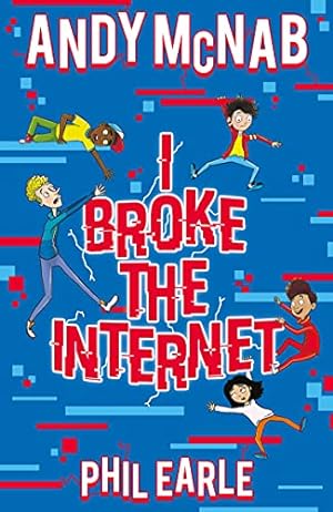 Seller image for I Broke the Internet: Brilliantly funny book from bestselling author Andy McNab and award-winning author Phil Earle for sale by WeBuyBooks 2