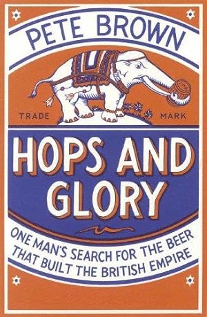 Bild des Verkufers fr Hops and Glory: One Man's Search for the Beer That Built the British Empire zum Verkauf von WeBuyBooks