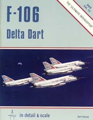Seller image for F-106 Delta Dart - The "Ultimate Interceptor", in detail & scale Vol. 13 for sale by Antiquariat Lindbergh